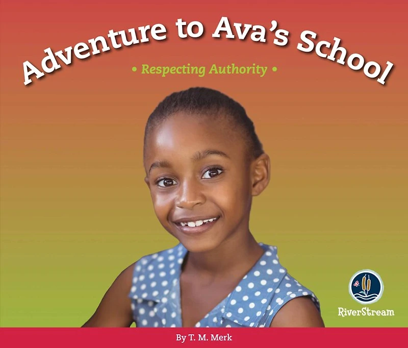 Respect!: Adventure to Ava's School: Respecting Authority