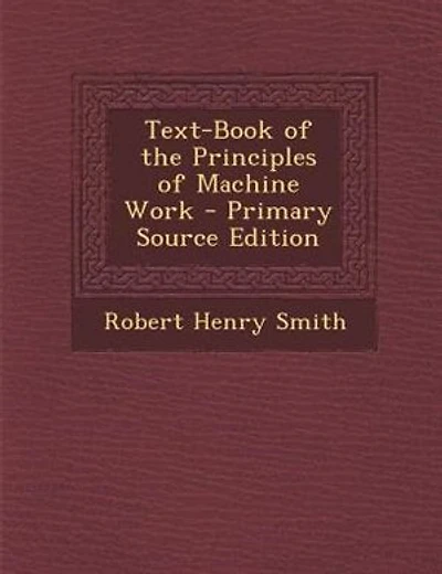 Text-Book of the Principles of Machine Work - Primary Source Edition