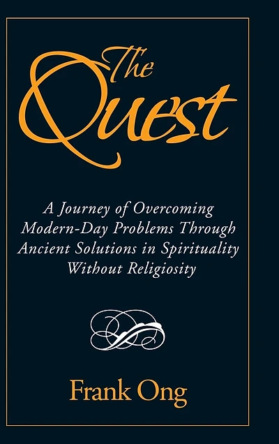 The Quest: A Journey of Overcoming Modern-Day Problems through Ancient Solutions Spirituality without Religiosity