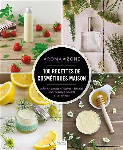 100 recettes de cosmétiques maison: inédites, simples, créatives, efficaces