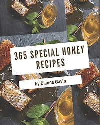 365 Special Honey Recipes: Greatest Honey Cookbook of All Time