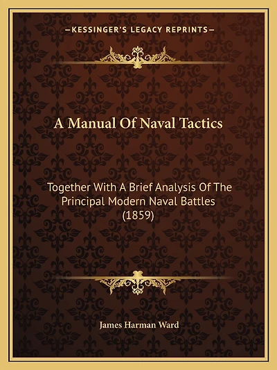 A Manual Of Naval Tactics: Together With A Brief Analysis Of The Principal Modern Naval Battles (1859)