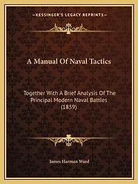 A Manual Of Naval Tactics: Together With A Brief Analysis Of The Principal Modern Naval Battles (1859)
