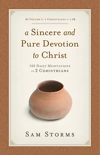A Sincere And Pure Devotion To Christ, Volume 1: 100 Daily Meditations on 2 Corinthians