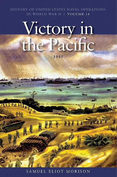 Victory in the Pacific, 1945: History of United States Naval Operations in World War II, Volume 14