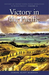 Victory in the Pacific, 1945: History of United States Naval Operations in World War II, Volume 14