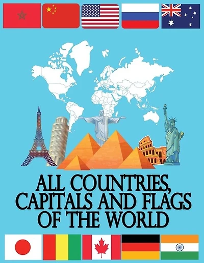 All Countries, Capitals and Flags of the World: A guide to flags from around the world, The Complete Handbook / Flags/ Capitals/ Area/Population /Languages