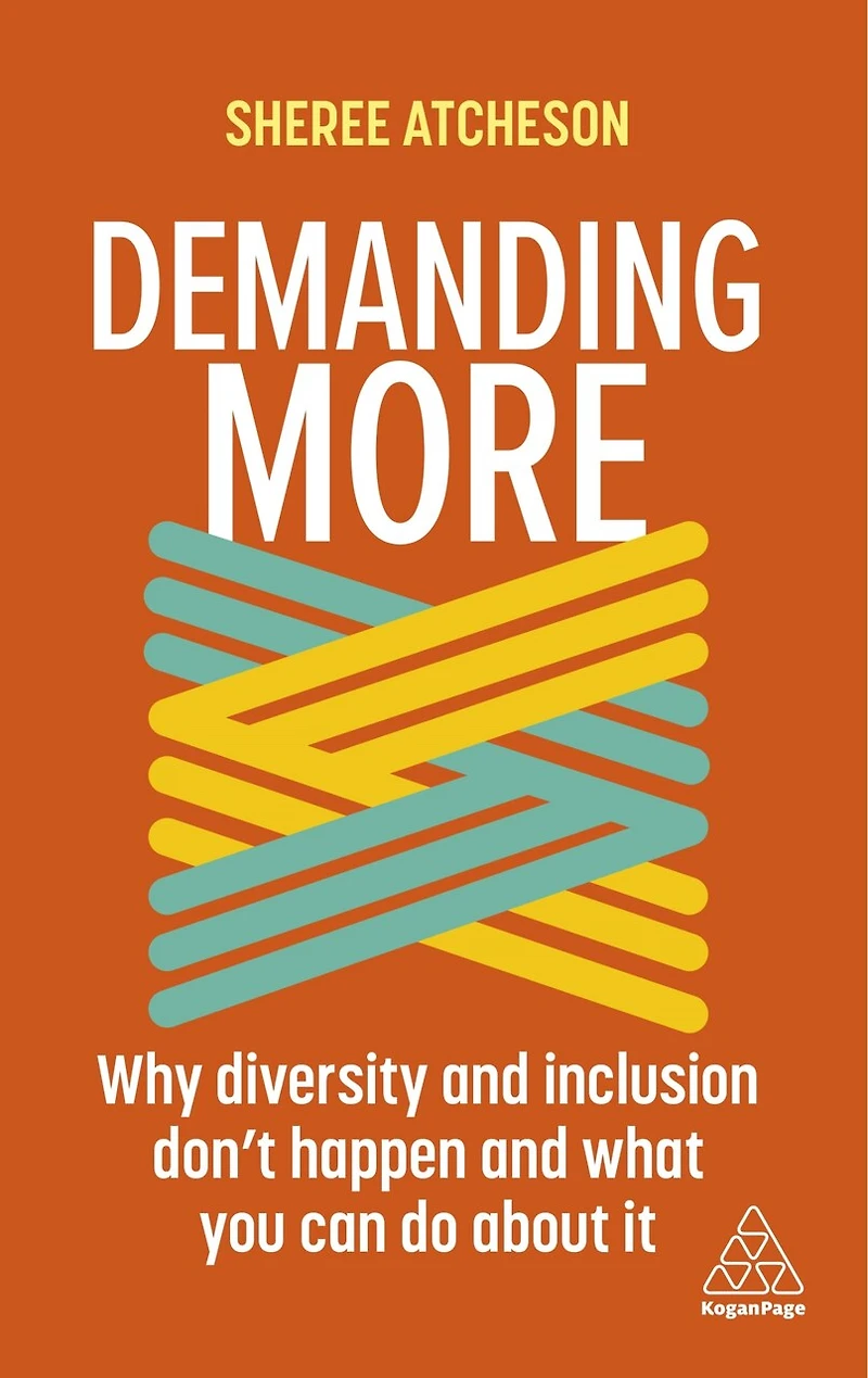 Demanding More: Why Diversity And Inclusion Don't Happen What You Can Do About It