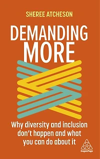 Demanding More: Why Diversity And Inclusion Don't Happen What You Can Do About It