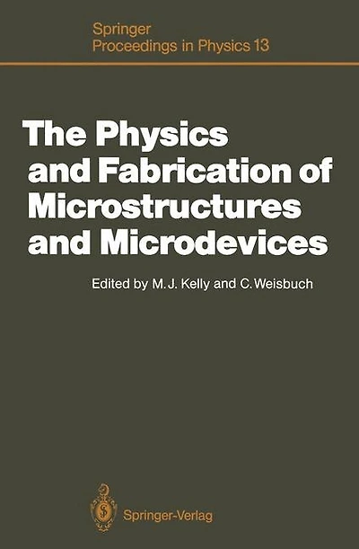 The Physics and Fabrication of Microstructures and Microdevices: Proceedings Of The Winter School Les Houches, France, March 25-april 5, 1986