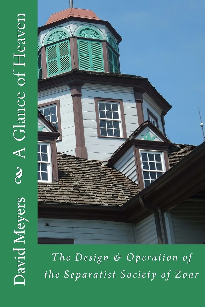 A Glance of Heaven: The Design and Operation of the Separatist Society of Zoar