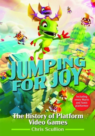 Jumping for Joy: The History of Platform Video Games: Including Every Mario and Sonic Platformer