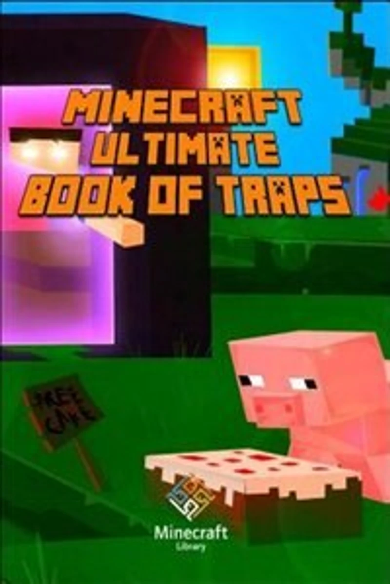 Minecraft: Ultimate Book of Traps: Unbelievable Secrets and Ideas on how to Create and Avoid Traps!