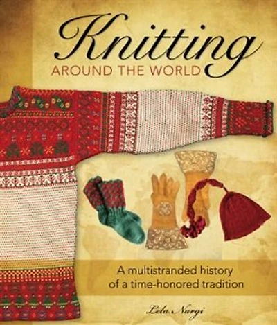 Knitting Around the World: a Multistranded History of Time-Honored Tradition