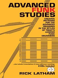Advanced Funk Studies: Creative Patterns For The Advanced Drummer In The Styles Of Today's Leading Funk Drummers, Book