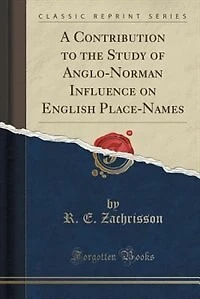 A Contribution to the Study of Anglo-Norman Influence on English Place-Names (Classic Reprint)