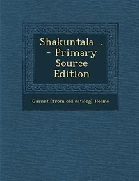 Shakuntala ..  - Primary Source Edition