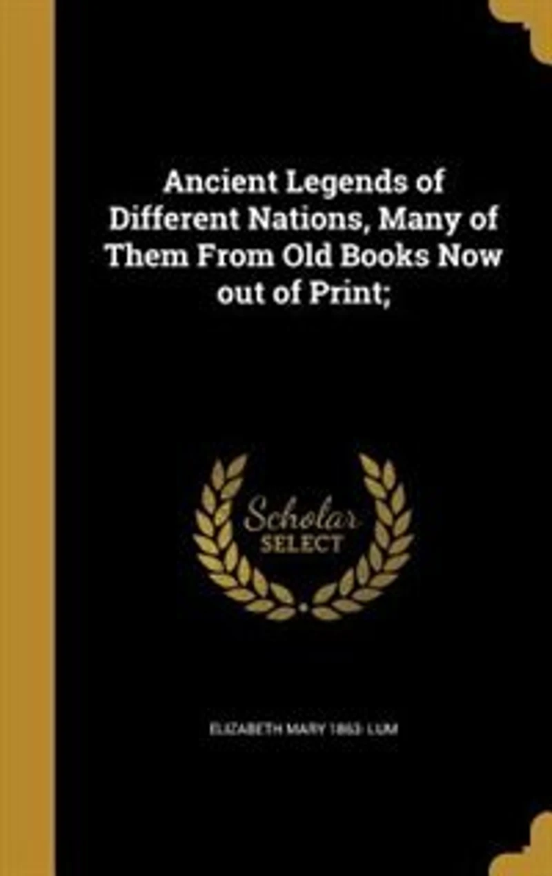 Ancient Legends of Different Nations: Many Them From Old Books Now Out Print (Classic Reprint)