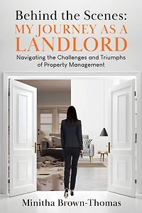 Behind The Scenes: My Journey as a Landlord: Navigating the Challenges and Triumphs of Property Management