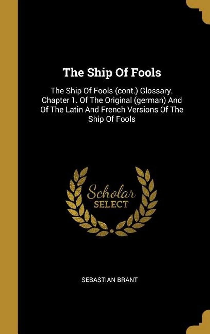 The Ship Of Fools: The Ship Of Fools (cont.) Glossary. Chapter 1. Of The Original (german) And Of The Latin And French