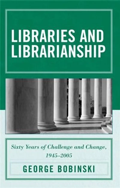 Libraries and Librarianship: Sixty Years of Challenge Change, 1945 - 2005