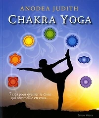 Chakra yoga: 7 clés pour éveiller le divin qui sommeille en vous...