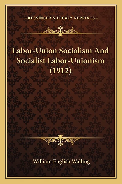Labor-Union Socialism And Socialist Labor-Unionism (1912)