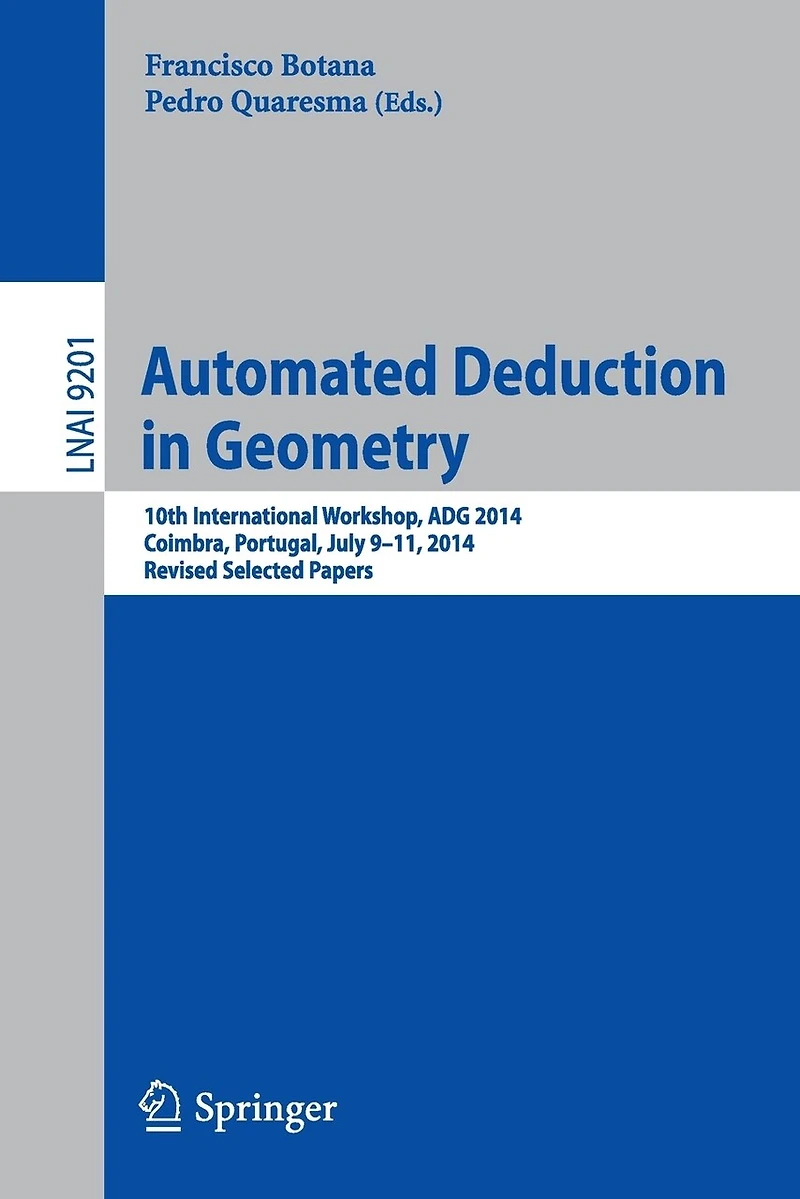 Automated Deduction Geometry: 10th International Workshop, ADG 2014, Coimbra, Portugal, July 9-11, Revised Selected Papers