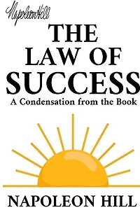 The Law of Success: A Condensation from the Book