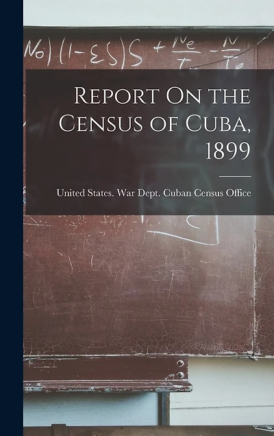 Report On the Census of Cuba, 1899