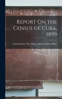 Report On the Census of Cuba, 1899