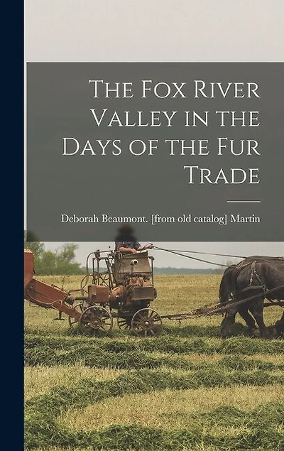 The Fox River Valley in the Days of the fur Trade