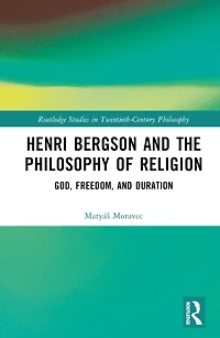 Henri Bergson and the Philosophy of Religion: God, Freedom, Duration