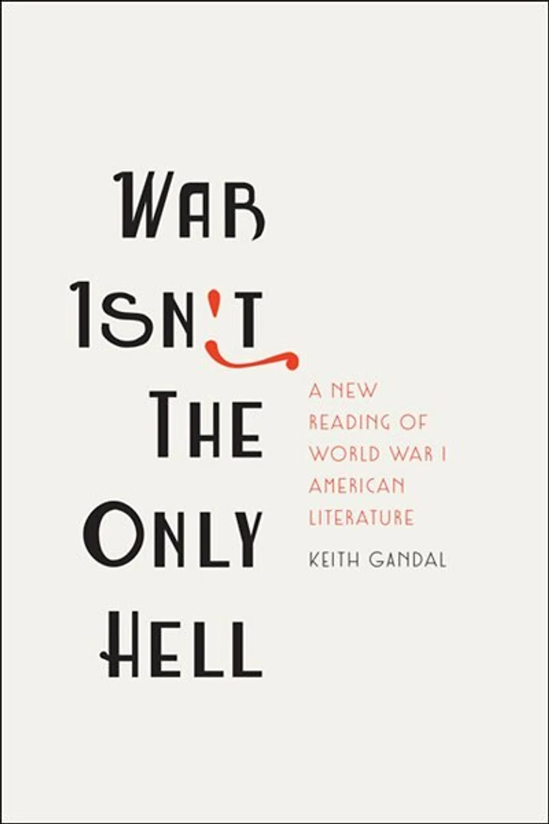 War Isn't the Only Hell: A New Reading of World I American Literature