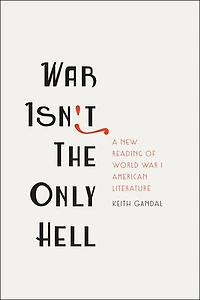 War Isn't the Only Hell: A New Reading of World I American Literature