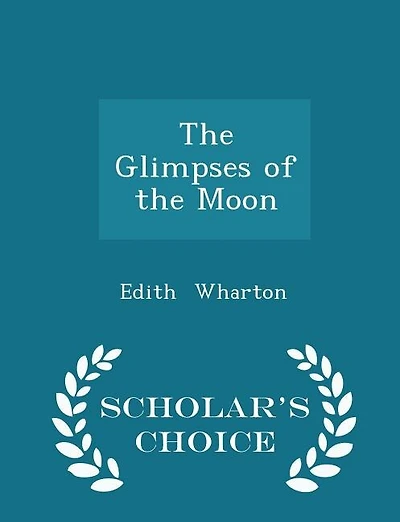 The Glimpses of the Moon - Scholar's Choice Edition