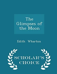 The Glimpses of the Moon - Scholar's Choice Edition