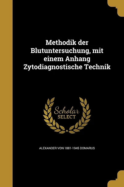 Methodik der Blutuntersuchung, mit einem Anhang Zytodiagnostische Technik