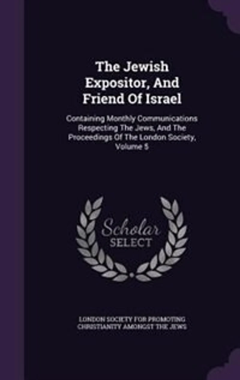 The Jewish Expositor, And Friend Of Israel: Containing Monthly Communications Respecting Jews, Proceedings London Society, V