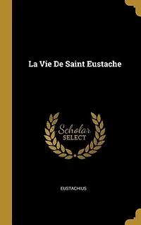 La Vie De Saint Eustache
