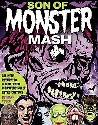 Son of Monster Mash: All New! Return To A Time When Monsters Ruled Retro Culture!