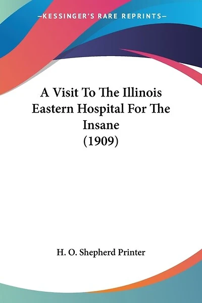 A Visit To The Illinois Eastern Hospital For The Insane (1909)