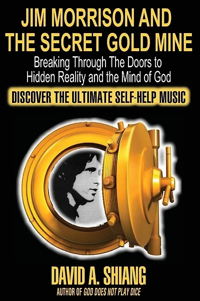 Jim Morrison And The Secret Gold Mine: Breaking Through The Doors To Hidden Reality And The Mind Of God