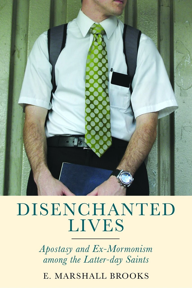 Disenchanted Lives: Apostasy And Ex-mormonism Among The Latter-day Saints