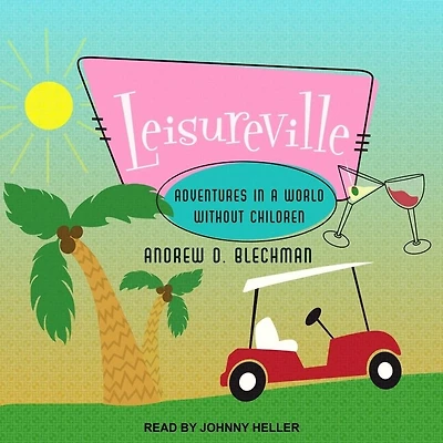 Leisureville Lib/E: Adventures a World Without Children