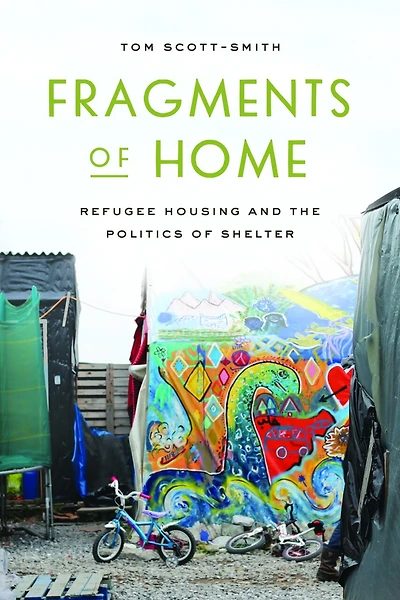 Fragments of Home: Refugee Housing and the Politics Shelter