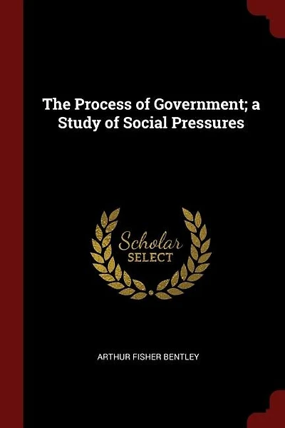 The Process of Government; a Study Social Pressures