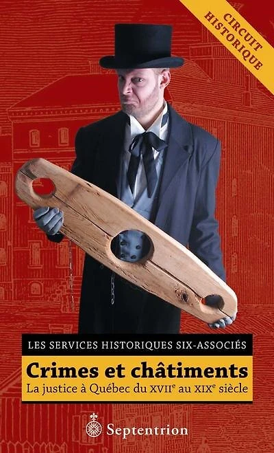 Crimes et châtiments: Justice à Québec du XVIIe au XIXe siècle