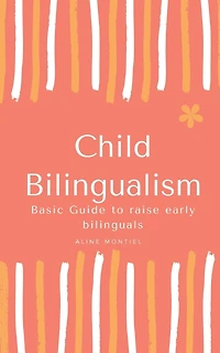 Child Bilingualism: Basic guide to promoting early bilingualism