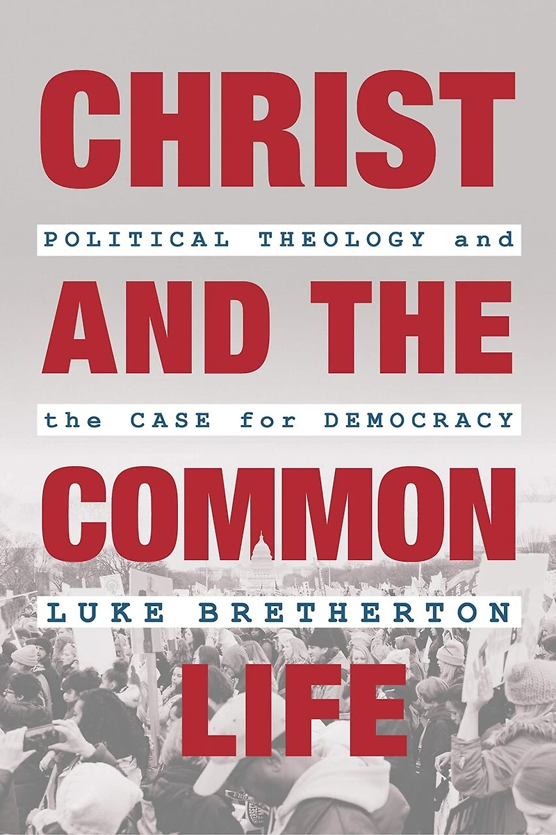 Christ And The Common Life: Political Theology Case For Democracy